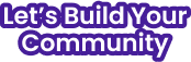 Let's Build Your Community